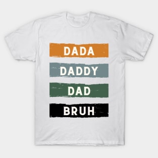 Father's Day Dada, Daddy, Dad, Bruh T-Shirt